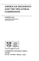 Cover of: American Hegemony and the Trilateral Commission. by Stephen Gill