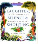 Cover of: Laughter, Silence and Shouting: Anthology of Women's Prayers