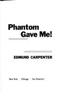 Cover of: Oh, what a blow that phantom gave me! by Edmund Snow Carpenter