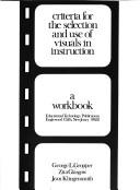 Cover of: Criteria for the selection and use of visuals in instruction.: A workbook