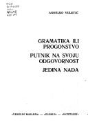 Cover of: Gramatika ili progonstvo ; Putnik na svoju odgovornost ; Jedina nada by Anđelko Vuletić