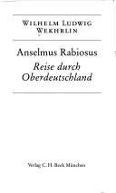 Cover of: Anselmus Rabiosus, Reise durch Oberdeutschland by Wilhelm Ludwig Wekhrlin