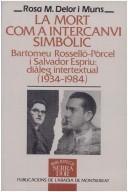 Cover of: La mort com a intercanvi simbòlic: Bartomeu Rosselló-Pòrcel i Salvador Espriu : diàleg intertextual (1934-1984)