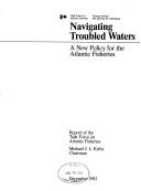 Cover of: Navigating troubled waters: a new policy for the Atlantic fisheries
