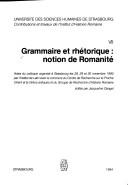 Cover of: Grammaire et rhétorique: notion de romanité : actes du colloque organisé à Strasbourg les 28, 29 et 30 novembre 1990 par l'Institut de Latin avec le concours du Centre de recherche sur le Proche Orient et la Grèce antiques et du Groupe de recherche d'histoire romaine