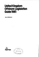 Cover of: United Kingdom offshore legislation guide 1981 by Harry Whitehead, Harry Whitehead