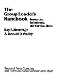 The group leader's handbook by Ray E. Merritt, Donald D. Walley