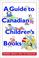 Cover of: A Guide to Canadian Children's Books in English