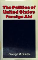 The politics of United States foreign aid by George M. Guess