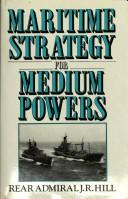Maritime strategy for medium powers by J. R. Hill
