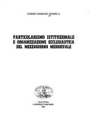 Cover of: Particolarismo istituzionale e organizzazione ecclesiastica del mezzogiorno medioevale