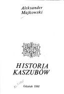 Cover of: Historia Kaszubów by Aleksander Majkowski