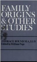 Cover of: Family origins and other studies by J. Horace Round