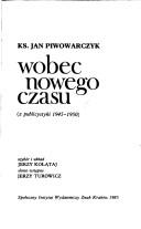 Cover of: Wobec nowego czasu: z publicystyki 1945-1950