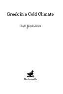 Cover of: Greek in a cold climate by Hugh Lloyd-Jones