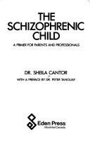 Cover of: The schizophrenic child by Sheila Cantor