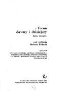 Cover of: Toruń dawny i dzisiejszy: zarys dziejów