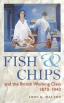 Cover of: Fish and chips and the British working class,1870-1940