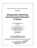 Cover of: Ultraprecision machining and automated fabrication of optics: 18-20 August 1986, San Diego, California