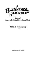 Cover of: A blasphemer & reformer: a study of James Leslie Mitchell/Lewis Grassic Gibbon