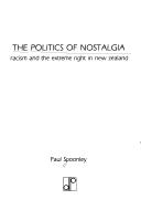 Cover of: The politics of nostalgia: racism and the extreme right in New Zealand