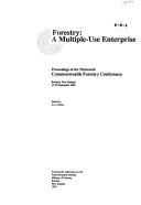 Cover of: Forestry: a multiple-use enterprise : proceedings of the Thirteenth Commonwealth Forestry Conference, Rotorua, New Zealand, 17-30 September 1989