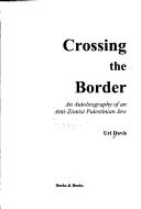 Cover of: Crossing the border: an autobiography of an anti-Zionist Palestinian Jew