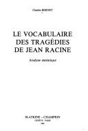 Cover of: Le vocabulaire des tragédies de Jean Racine: analyse statistique.