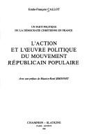 L' action et l'oeuvre politique du mouvement républicain populaire by Emile-François Callot