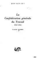 Cover of: La Confédération Générale du Travail 1947-1981. by Claude Harmel, Claude Harmel