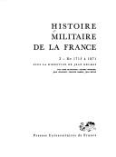 Cover of: Histoire militaire de la France by sous la direction d'André Corvisier. 2, De 1715 à 1871 / sous la direction de Jean Delmas ; par Anne Blanchard...[et al.].
