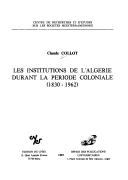 Cover of: Les institutions de l'Algérie durant la période coloniale (1830-1962) by Claude Collot