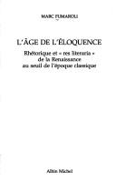Cover of: L' age de l'éloquence: rhétorique et "res literaria" de la Renaissance au seuil de l'époque classique