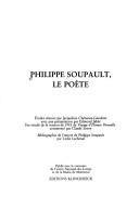 Cover of: Philippe Soupault, le poete by études réunies par Jacqueline Chénieux-Gendron avec une présentation par Edmond Jabès ; Fac-similé de la version de 1918 du Voyage d'Horace Pirouelle commenté par Claude Leroy ; bibliographie de l' uvre de Philippe Soupault par Lydie Lachenal..