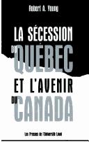 Cover of: La sécession du Québec et l'avenir du Canada