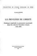 Cover of: Le privilège de liberté: politique impériale et autonomie municipale dans les cités de l'occident romain (161-244)