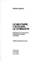 Cover of: Le Militaire, l'ecolier, le gymnaste by Pierre Arnaud