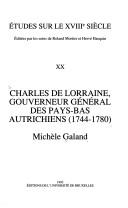 Cover of: Charles de Lorraine, gouverneur général des Pays-Bas autrichiens (1744-1780) by Michèle Galand
