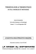 Cover of: Terminologie & terminotique: outils, modèles et methodes : actes de la première Université d'Automne en Terminologie Rennes 2 - 21 au 26 Septembre 1992