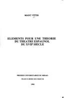 Cover of: Eléments pour une théorie du théâtre Espagnol du XVIIe siècle by Marc Vitse