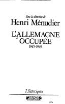 Cover of: L' Allemagne occupée, 1945-1949 by sous la direction de Henri Ménudier.
