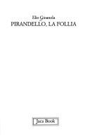 Cover of: Pirandello, la follia by Elio Gioanola