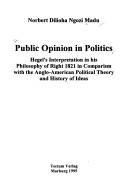 Cover of: Public opinion in politics: Hegel's interpretation in his Philosophy of Right 1821 in comparism [sic] with the Anglo-American political theory and history of ideas