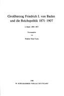 Cover of: Grossherzog Friedrich I. von Baden und die Reichspolitik 1871-1907. by herausgegeben von Walther Peter Fuchs.