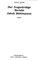 Cover of: fragwürdige Bericht Jakob Bühlmanns: Roman.