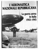 Cover of: Aeronautica Nazionale Repubblicana: la guerra aerea in Italia, 1943-1945