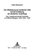 Cover of: Die Hilfeleistung der westlichen Welt bei der Endlösung der deutschen Judenfrage: das "Intergovernmental Committee on Political Refugees"(IGC) 1938-1939.