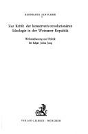 Zur Kritik der konservativ-revolutionären Ideologie in der Weimarer Republik by Bernhard Jenschke