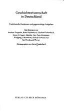 Cover of: Geschichtswissenschaft in Deutschland: traditionelle Positionen u. gegenwärtige Aufgaben