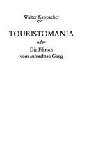Cover of: Touristomania, oder, Die Fiktion vom aufrechten Gang